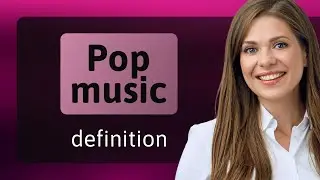 Pop music — meaning of POP MUSIC