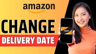 How to change delivery date on Amazon 2024