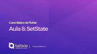 Curso de Flutter - Aula 8: SetState | por André Baltieri - balta.io