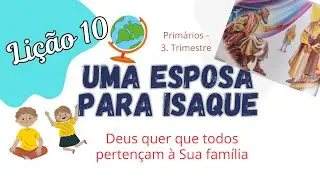 DICA DA LIÇÃO 10: UMA ESPOSA PARA ISAQUE. Deus quer que todos façam parte de Sua família. Primarios