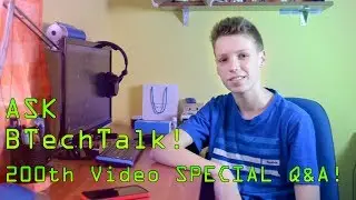 ASK BTechTalk! - 200th Video SPECIAL Q&A!