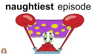 The Naughtiest Episode Of Spongebob