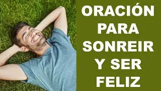 ▶ ORACIÓN PARA SONREIR Y SER FELIZ - ORACION Y PAZ
