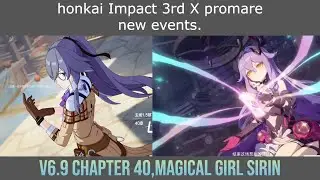 Honkai Impact 3rd Version 6.9 Trailer, Chapter 40, Magical Girl Sirin And More.