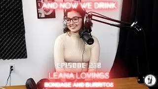 And Now We Drink Episode 238 with Leana Lovings