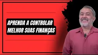 Aprenda a controlar melhor suas Finanças - Controlar é melhor que confiar