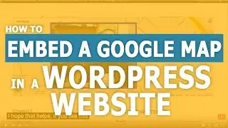 How to Embed a Google Map into WordPress