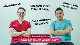 Orgasme Pria VS Wanita: Part 1 Bersama dr. Haekal | 