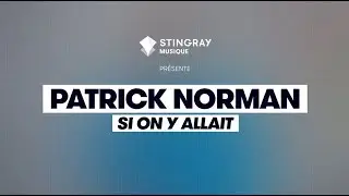 Patrick Norman interprète "Si on y allait" | Stingray Musique