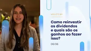Como reinvestir os dividendos e quais são os ganhos ao fazer isso? | Minuto B3 – 06/06/2023