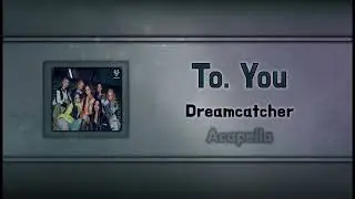 (Acapella "Clean") To. You - Dreamcatcher