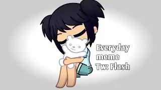 Everyday meme | Gachalife 2 | Tw: Flash