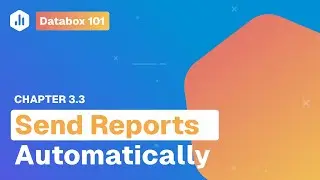 Send Reports Automatically | Databox 101 | Chapter 3.3