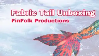 FinFolk Productions Fabric Tail Unboxing! 🧜🏻‍♀️