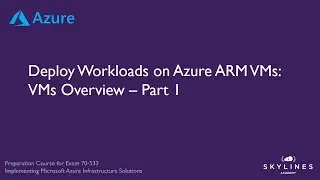 Azure Training (AZ-100/103) - Virtual Machines - Overview - Part 1