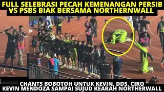 KEVIN MENDOZA SAMPAI SUJUD DIDEPAN NORTHERNWALL! CHANTS DDS CIRO PERAYAAN KEMENANGAN PERSIB VS PSBS