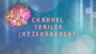 Channel trailer ( RyzenDaGreat )