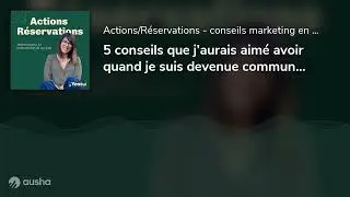 5 conseils que j’aurais aimé avoir quand je suis devenue community manager #122