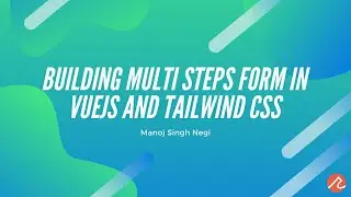 Building Multi Steps form in VueJS and Tailwind CSS | Manoj Singh Negi | Recraft Relic