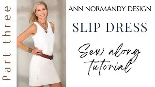 Slip Dress Sewing Pattern Sew-Along Tutorial Part Three by Ann Normandy Design