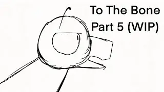 To The Bone MAP Part 5 (WIP)
