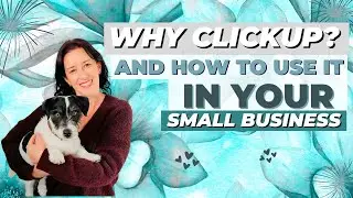 Why ClickUp? And How to Use it in Your Small Business
