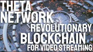 Theta Network, Revolutionary Blockchain for Video Streaming