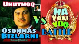 UNUTMOQ OSON EMAS VS HA YOKI YOQ / BATTLE