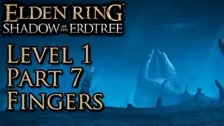 Elden Ring Shadow of the Erdtree - Level 1 Part 7 Fingers