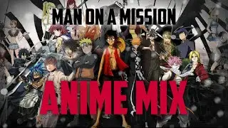 Anime mix [AMV] - Man on a Mission