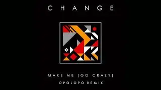 Change - Make Me (Go Crazy) [Opolopo Radio Mix]