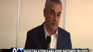 AYTV AYDIN-Savaş'tan Aydınlılara Şehir Hastanesi Müjdesi