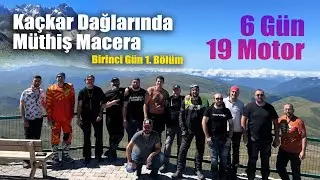 Kaçkar Dağlarında Müthiş Macera | 6 Gün 19 Motor | Birinci Gün 1. Bölüm