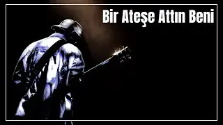 Bir Ateşe Attın Beni