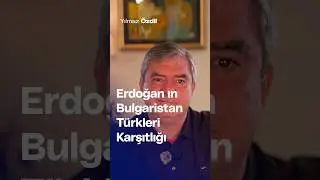 Erdoğan'ın Bulgaristan Türkleri Karşıtlığı... - Yılmaz Özdil
