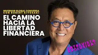 Robert Kiyosaki: El camino hacia la LIBERTAD FINANCIERA -Entrevista INÉDITA-Inversor Global Conversa