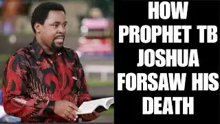 HOW PROPHET TB JOSHUA FORSAW HIS DEATH / TB JOSHUA IS DEAD
