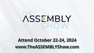 Attend The ASSEMBLY Show October 22-24, 2024