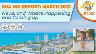 Hua Hin Report March 2023 - 20 mins packed with the latest news and coming events you can join.