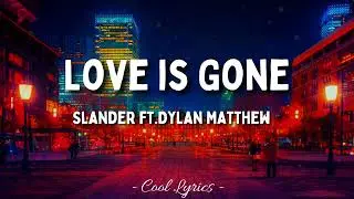 Slander - Love Is Gone ft. Matthew (Lyrics)