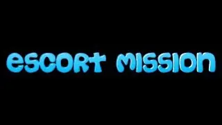 Quick Simple Missions Escort Mission [Version 1.2]