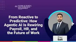 From Reactive to Predictive: How Agentic AI Is Rewiring Payroll, HR, and the Future of Work