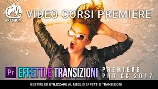 Effetti e transizioni in Premiere Pro CC 2017