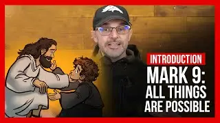 Introduction to Mark 9: All Things Are Possible Bible Story