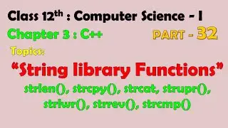 12th Computer Science-I: Chapter 3 : C++ | String library functions | strlen(), strcpy, strcat() etc