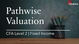 CFA Level 2 | Fixed Income: Pathwise Valuation