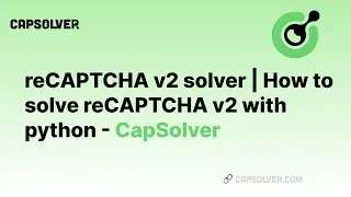reCAPTCHA v2 solver | How to solve reCAPTCHA v2 with python - CapSolver