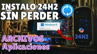 ACTUALIZO mi PC a la 24H2 SIN PERDER ARCHIVOS NI APLICACIONES