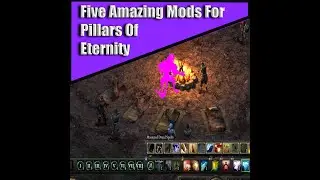 Five Amazing Pillars of Eternity Mods in Less Than 17 Minutes