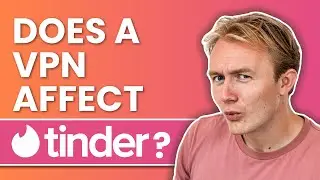 Does a VPN affect Tinder?